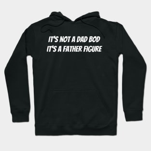 It’s not a dad bod it’s a father figure Hoodie